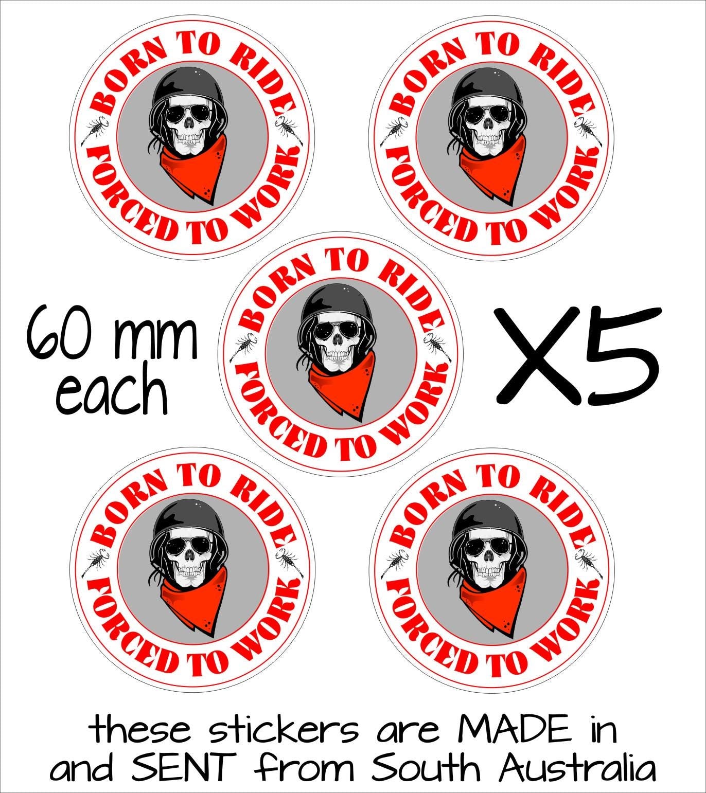 Born to Ride Forced to Work Stickers FIVE (5)  60 mm each