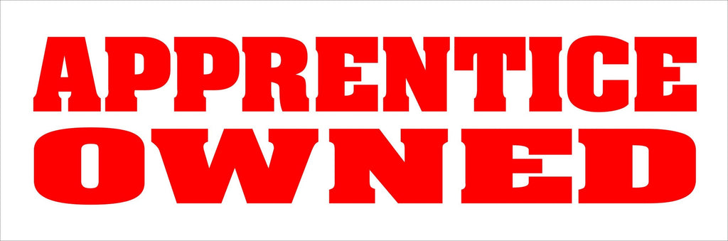 Apprentice Owned funny vinyl decal 200 x 50 mm CONFIRM your color