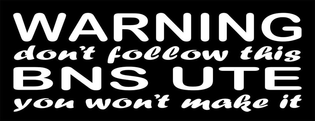 BNS UTE Warning funny vinyl decal 260 x 90 mm CONFIRM your color