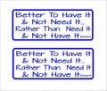 Better To Have funny Stickers  TWO (2) 190 x 75 mm  each