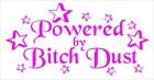 Bitch Dust funny vinyl decal 200 x 100 mm CONFIRM your color