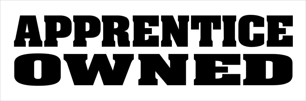 Apprentice Owned funny vinyl decal 200 x 50 mm CONFIRM your color