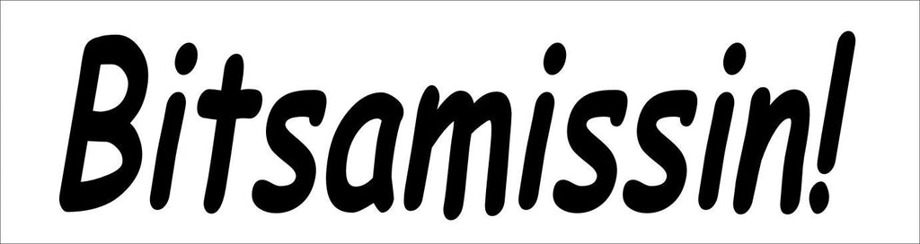 Bitsamissin funny decal 260 x 60 mm CONFIRM your color